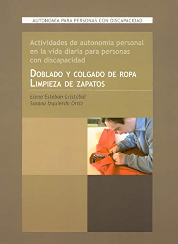 Actividades de autonomía personal en la vida diaria para personas con discapacidad. Doblado y colgado de ropa y Limpieza de zapatos: Autonomía para ... discapacidad: 11 (Vivir con síndrome de Down)