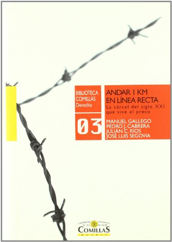 Andar 1 km en línea recta: La cárcel del siglo XXI que vive el preso (Biblioteca Comillas, Derecho)