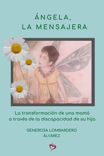 Ángela, la mensajera: La transformación de una mamá a través de la discapacidad de su hija.