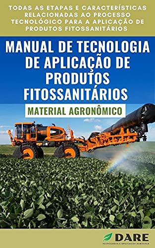 Aplicação de Produtos Fitossanitários: Todas as etapas e características relacionadas ao processo TECNOLÓGICO para a aplicação de produtos fitossanitários. (Portuguese Edition)