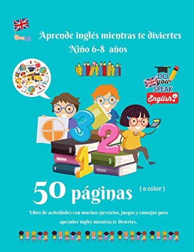 Aprende inglés mientras te diviertes Niño 6-8 años: Libro de actividades de primaria para aprender inglés fácilmente | 50 páginas a color de juegos, ... | Fecha, hora, números, palabras comunes