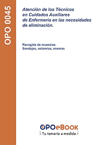 Atención de los Técnicos en Cuidados Auxiliares de Enfermería en las necesidades de eliminación. Recogida de muestras. Sondajes, ostomías, enemas