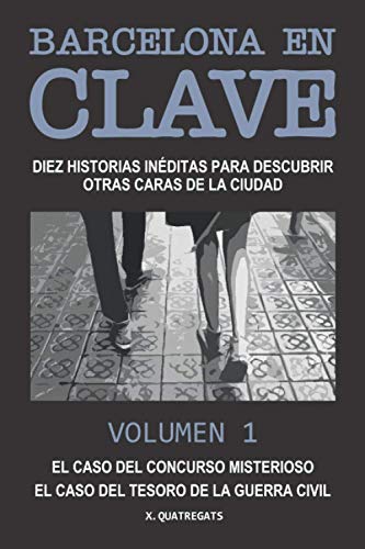 BARCELONA EN CLAVE: Diez historias inéditas para descubrir otras caras de la ciudad. Volumen 1. El caso del concurso misterioso. El caso del tesoro de la Guerra Civil