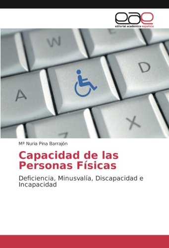 Capacidad de las Personas Físicas: Deficiencia, Minusvalía, Discapacidad e Incapacidad