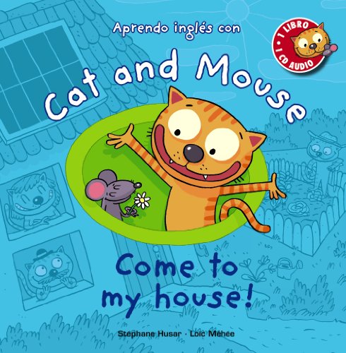 Cat and Mouse. Come to my house! (PRIMEROS LECTORES (1-5 años) - Cat and Mouse)