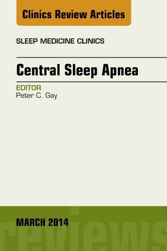 Central Sleep Apnea, An Issue of Sleep Medicine Clinics (The Clinics: Internal Medicine Book 9) (English Edition)