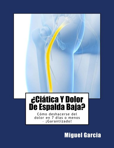 ¿Ciática y dolor de espalda baja?: Cómo deshacerse del dolor en 7 días o menos – ¡Garantizado!