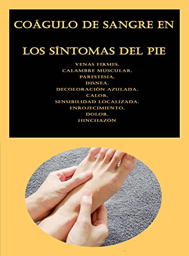 Coágulo de sangre en los síntomas del pie: Venas firmes, Calambre muscular, Parestesia, Disnea, Decoloración azulada, Calor, Sensibilidad localizada, Enrojecimiento, Dolor, Hinchazón