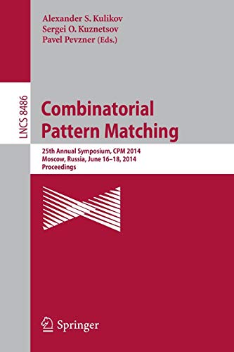 Combinatorial Pattern Matching: 25th Annual Symposium, CPM 2014, Moscow, Russia, June 16-18, 2014. Proceedings: 8486 (Lecture Notes in Computer Science)