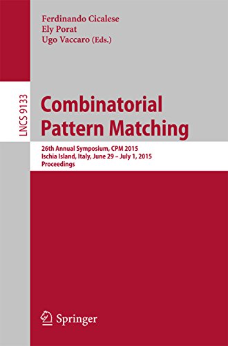 Combinatorial Pattern Matching: 26th Annual Symposium, CPM 2015, Ischia Island, Italy, June 29 -- July 1, 2015, Proceedings (Lecture Notes in Computer Science Book 9133) (English Edition)