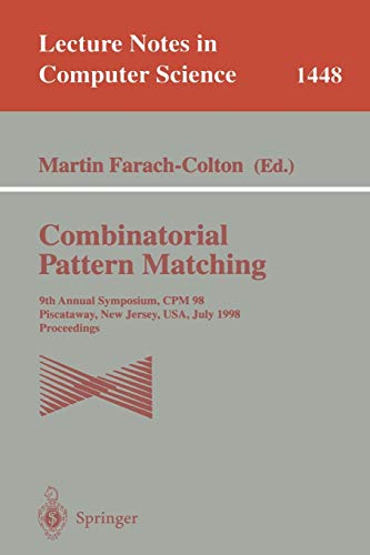 Combinatorial Pattern Matching: 9th Annual Symposium, CPM'98, Piscataway, New Jersey, USA, July 20-22, 1998, Proceedings: 1448 (Lecture Notes in Computer Science)