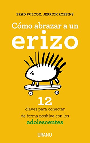 Cómo abrazar a un erizo: 12 claves para conectar con los adolescentes (Crecimiento personal)