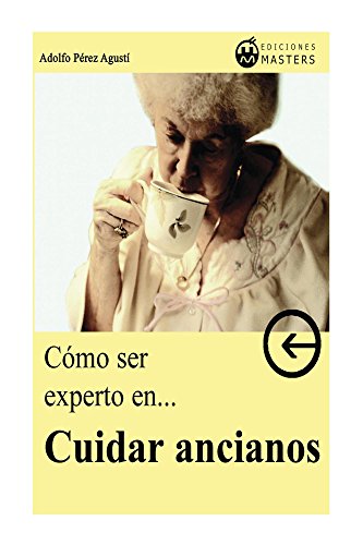 Cómo ser experto en CUIDAR ANCIANOS