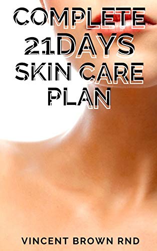 COMPLETE 21DAYS SKIN CARE PLAN: The Effective and Complete Guide on 21days Skin Care Plan (English Edition)