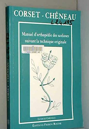 Corset-Chêneau: Manuel d'orthopédie des scolioses suivant la technique originale