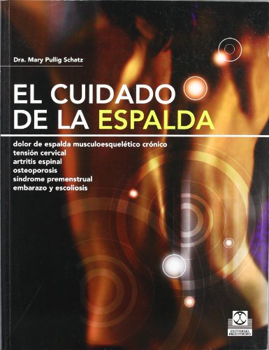 Cuidado de la espalda, El. Dolor de espalda musculoesquelético crónico, tensión cervical, artritis espinal, osteoporosis, síndrome premenstrual, embarazo y escoliosis (Salud)