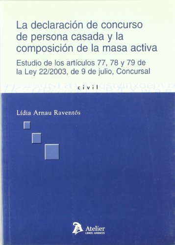 Declaracion de concurso de persona casada y la composicion de la masa activa. Estudio de los artículos 77, 78 y 79 de la ley 22/2003, de 9 de julio, concursal.