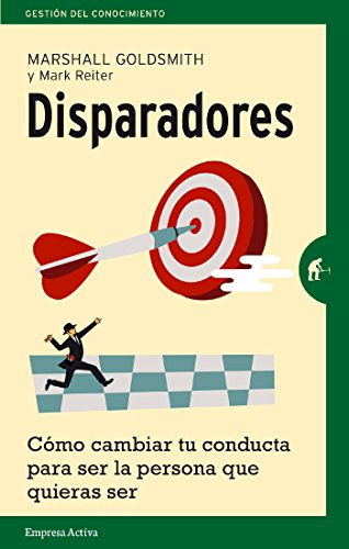 Disparadores: Cómo cambiar tu conducta para ser la persona que quieras ser (Gestión del conocimiento)