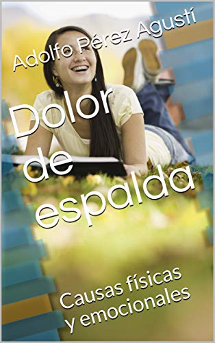 Dolor de espalda: Causas físicas y emocionales (Terapias y nutrición nº 5)