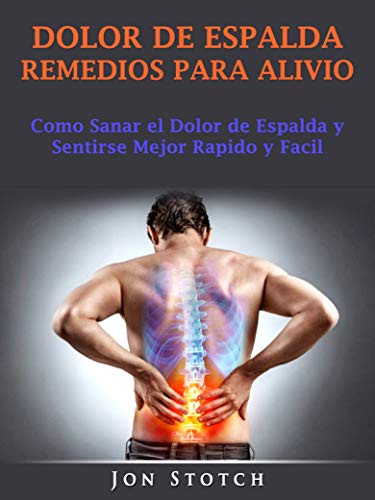 Dolor de Espalda Remedios para Alivio: Como sanar el dolor de espalda y sentirse mejor rapido y facil