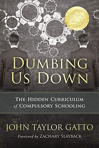 Dumbing Us Down - 25th Anniversary Edition: The Hidden Curriculum of Compulsory Schooling (English Edition)