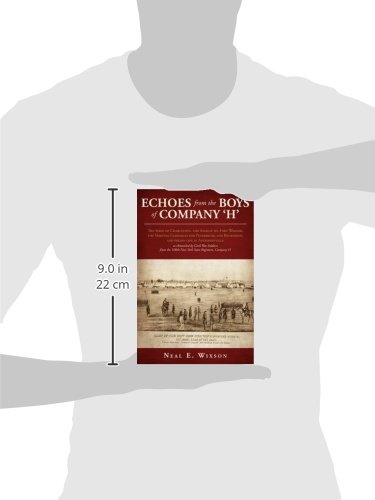 Echoes from the Boys of Company 'H': The Seige of Charleston, the Assault on Fort Wagner,the Virginia Campaigns for Petersburg and Richmond, and ... from the 100th New York State Regiment, Compa