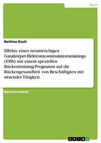 Effekte eines neunwöchigen Ganzkörper-Elektromyostimulationstrainings (EMS) mit einem speziellen Rückentraining-Programm auf die Rückengesundheit von Beschäftigten ... mit sitzender Tätigkeit (German Edition)