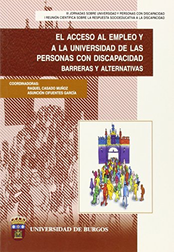 El acceso al empleo y a la Universidad de las personas con discapacidad. Barreras y alternativas (Congresos y Cursos)