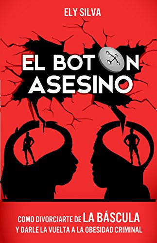 El BOTÓN ASESINO: COMO DIVORCIARTE DE LA BASCULA Y DARLE LA VUELTA A LA OBESIDAD CRIMINAL