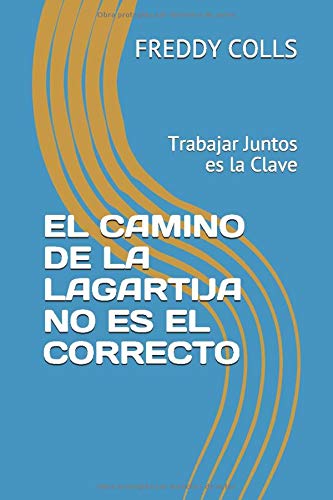 EL CAMINO DE LA LAGARTIJA NO ES EL CORRECTO: Trabajar Juntos es la Clave