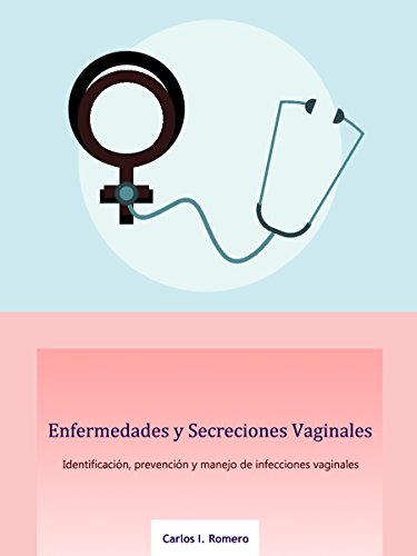 Enfermedades y Secreciones Vaginales: Identificación, Prevención y Manejo de Enfermedades Vaginales