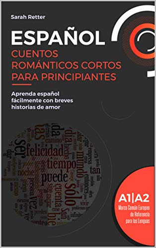 ESPAÑOL: CUENTOS ROMÁNTICOS CORTOS PARA PRINCIPIANTES: Aprenda español fácilmente con breves historias de amor. Niveles A1/A2. Marco Común Europeo de Referencia para las Lenguas (EASY SPANISH)