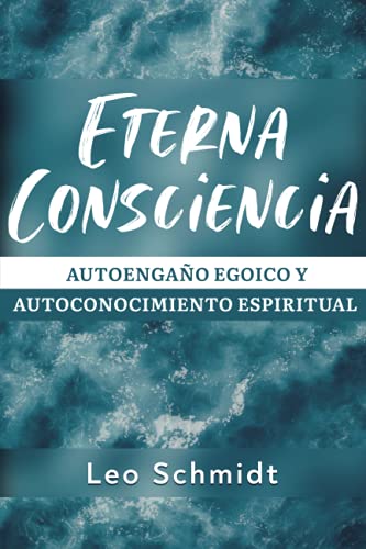 Eterna Consciencia: Autoengaño egoico y autoconocimiento espiritual