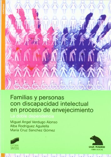 Familias y personas con discapacidad intelectual en proceso de envejecimiento: la doble dependencia: 31 (Libros de consulta)