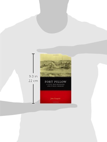 Fort Pillow, a Civil War Massacre, and Public Memory: Civil War Battlefields and Historic Sites Recaptured (Conflicting Worlds: New Dimensions of the American Civil War)