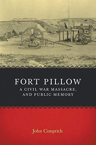 Fort Pillow, a Civil War Massacre, and Public Memory: Civil War Battlefields and Historic Sites Recaptured (Conflicting Worlds: New Dimensions of the American Civil War)