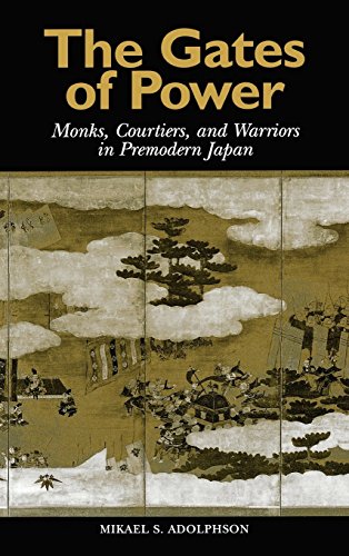 Gates of Power: Monks, Courtiers, and Warriors in Pre-Modern Japan