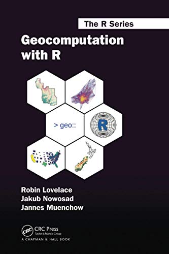 Geocomputation with R (The R Series)