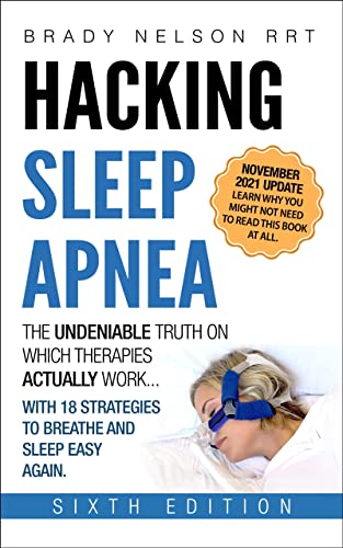 Hacking Sleep Apnea and CPAP Hacks - 6th Edition [2021] 18 Strategies to Breathe & Sleep Easy Again. Includes Bonus 100+ CPAP Comfort Hacks (English Edition)