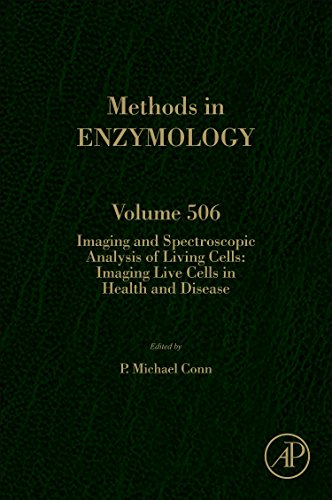 Imaging and Spectroscopic Analysis of Living Cells: Imaging Live Cells in Health and Disease: Volume 506 (Methods in Enzymology)