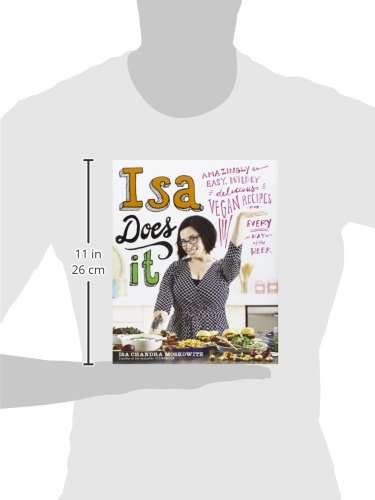 Isa Does It: Amazingly Easy, Wildly Delicious Vegan Recipes for Every Day of the Week