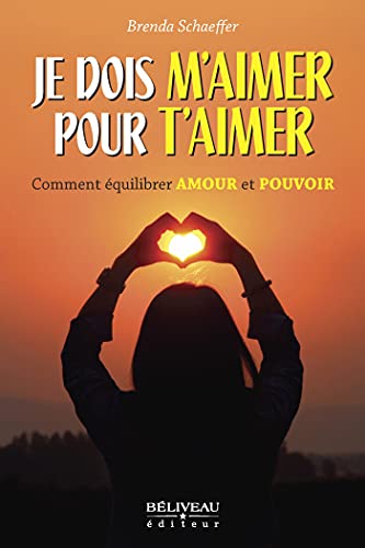 Je dois m'aimer pour t'aimer: Comment équilibrer Amour et Pouvoir (French Edition)