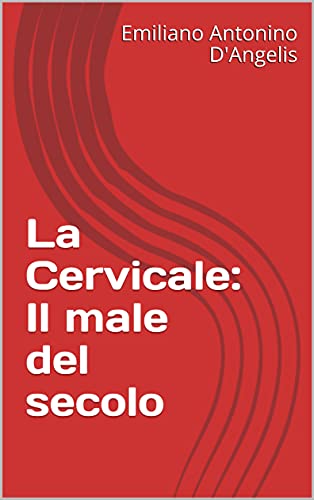 La Cervicale: Il male del secolo (Italian Edition)