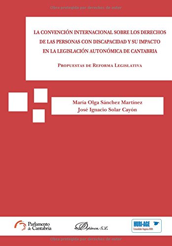 La Convención Internacional Sobre Los Derechos De Las Personas Con Discapacidad Y Su Impacto En La Legislación Autonómica De Cantabria. Propuestas De Reforma Legislativa