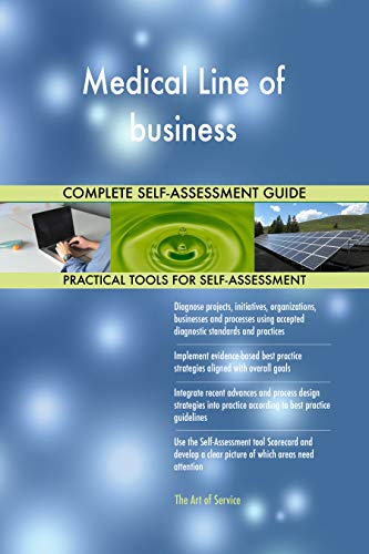 Medical Line of business All-Inclusive Self-Assessment - More than 700 Success Criteria, Instant Visual Insights, Comprehensive Spreadsheet Dashboard, Auto-Prioritized for Quick Results