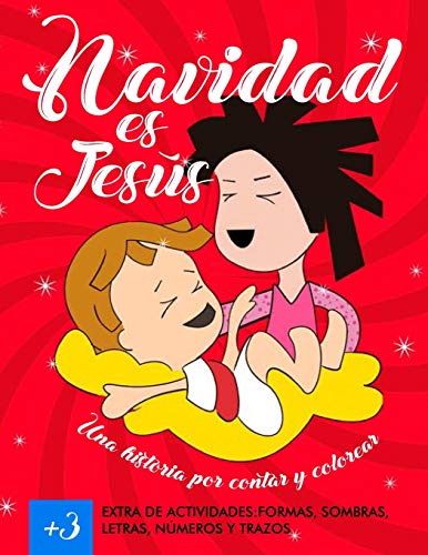 Navidad es Jesús, Una historia por contar y colorear. Extra de actividades ,formas, sombras, letras, números y trazos.: Para niños y niñas de más de 3 años