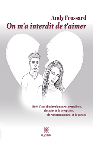 On m'a interdit de t'aimer: Récit d'un histoire d'amour et de trahison (French Edition)