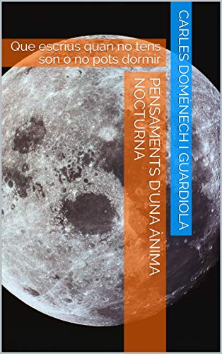 Pensaments d'una ànima nocturna: Que escrius quan no tens son o no pots dormir (Catalan Edition)