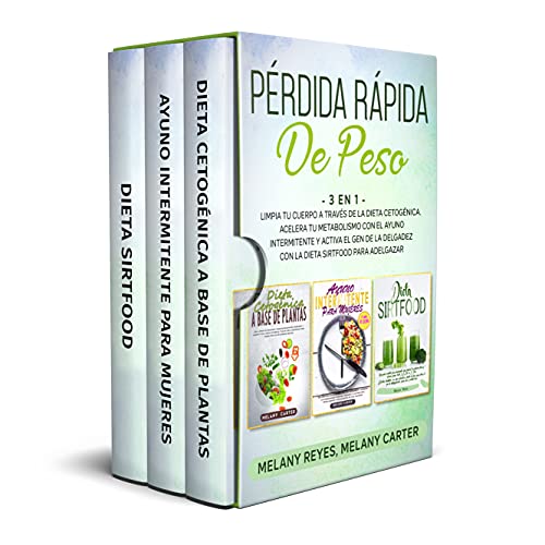 PÉRDIDA RÁPIDA DE PESO: 3 EN 1: LIMPIA TU CUERPO A TRAVÉS DE LA DIETA CETOGÉNICA. ACELERA TU METABOLISMO CON EL AYUNO INTERMITENTE Y ACTIVA EL GEN DE LA DELGADEZ CON LA DIETA SIRTFOOD PARA ADELGAZAR