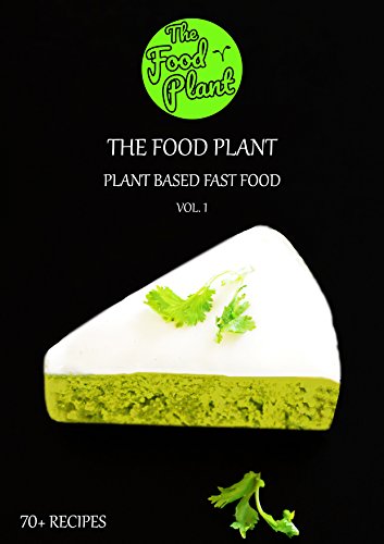 Plant Based Fast Food - Vol. 1: The Food Plant (English Edition)